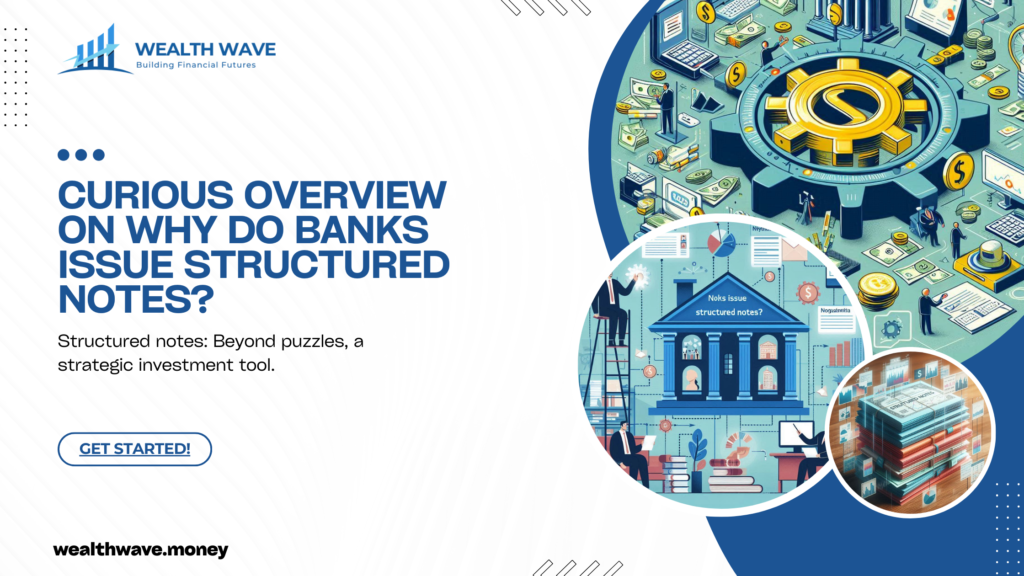 Why Do Banks Issue Structured Notes?