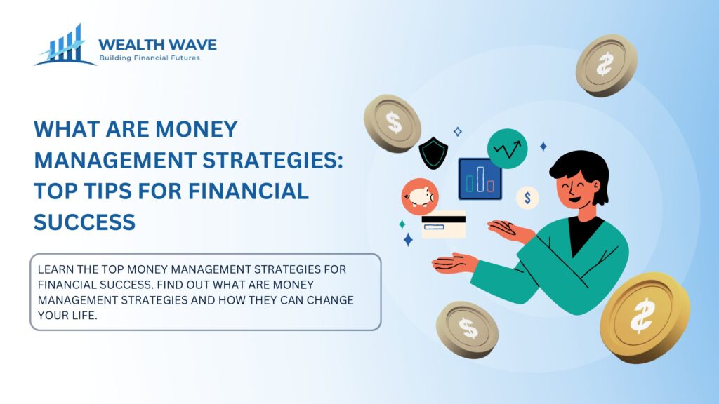 What Are Money Management Strategies: Top Tips for Financial Success